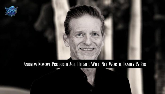 Andrew Kosove Producer Age, Height, Wife, Net Worth, Family & Bio 
